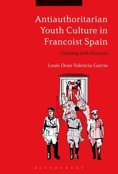Antiauthoritarian Youth Culture in Francoist Spain (eBook, ePUB) - Valencia-García, Louie Dean