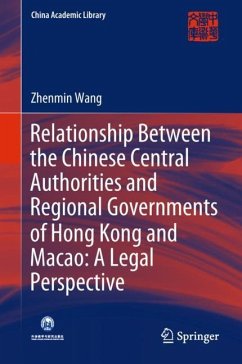 Relationship Between the Chinese Central Authorities and Regional Governments of Hong Kong and Macao: A Legal Perspective - Wang, Zhenmin