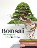 Bonsai, o Guia para Iniciantes (eBook, ePUB)