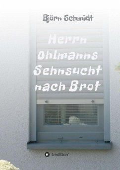 Herrn Ohlmanns Sehnsucht nach Brot - Schmidt, Björn