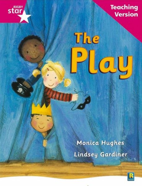 Rigby Star Guided Reading Pink Level: The Play Teaching Version Rigby Star Guided Reading Pink Level: The Play Teaching Version