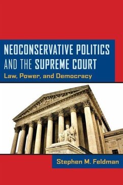 Neoconservative Politics and the Supreme Court (eBook, PDF) - Feldman, Stephen M.