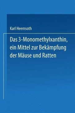 Das 3-Monomethylxanthin, ein Mittel zur Bekämpfung der Mäuse und Ratten (eBook, PDF) - Heemsoth, Karl