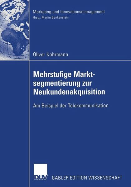Mehrstufige Marktsegmentierung zur Neukundenakquisition (eBook, PDF) Mehrstufige Marktsegmentierung zur Neukundenakquisition (eBook, PDF)