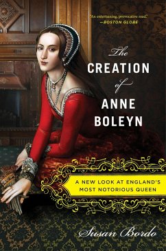 The Creation of Anne Boleyn (eBook, ePUB) - Bordo, Susan