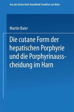 Die cutane Form der hepatischen Porphyrie und die Porphyrinausscheidung im Harn (eBook, PDF) - Baier, Martin