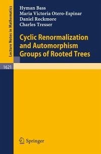 Cyclic Renormalization and Automorphism Groups of Rooted Trees (eBook, PDF) - Bass, Hyman; Otero-Espinar, Maria V.; Rockmore, Daniel; Tresser, Charles