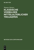 Klassische Vorbilder mittelalterlicher Trojaepen (eBook, PDF)