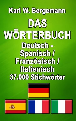 Das Wörterbuch Deutsch - Spanisch / Französisch / Italienisch (eBook, ePUB) - Bergemann, Karl W.