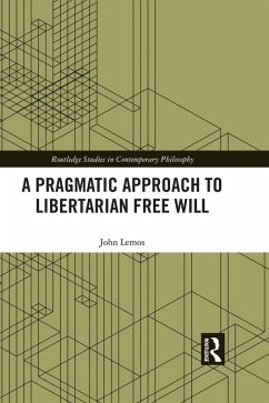 A Pragmatic Approach to Libertarian Free Will (eBook, PDF) - Lemos, John