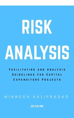 Risk Analysis: Facilitating and Analysis Guidelines for Capital Expenditure Projects (eBook, ePUB) - Kaliprasad, Minnesh