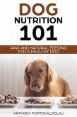 Dog Nutrition 101 Raw and Natural Feeding for a Healthy Dog (eBook, ePUB)
