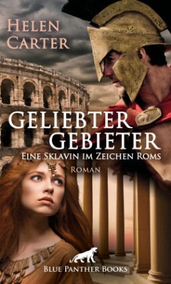 Geliebter Gebieter - Eine Sklavin im Zeichen Roms   Erotischer Roman - Carter, Helen