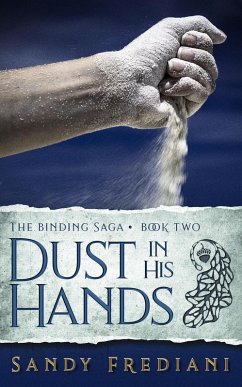 Dust in His Hands (The Binding Saga, #2) (eBook, ePUB) - Frediani, Sandy