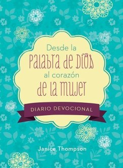 Desde La Palabra de Dios Al Corazón de la Mujer Diario Devocional: 90 Lecturas Motivadoras - Compiled By Barbour Staff