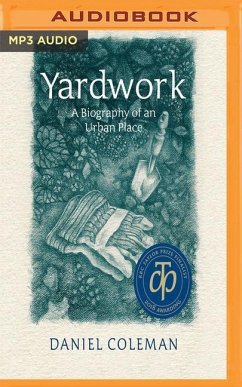 Yardwork: A Biography of an Urban Place - Coleman, Daniel