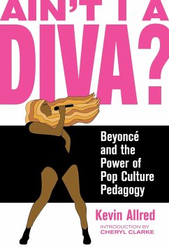 Ain't I a Diva?: Beyoncé and the Power of Pop Culture Pedagogy - Allred, Kevin