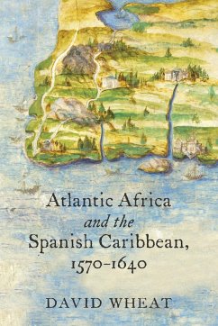 Atlantic Africa and the Spanish Caribbean, 1570-1640 - Wheat, David