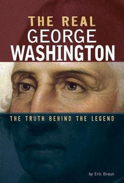 The Real George Washington: The Truth Behind the Legend - Braun, Eric