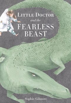 Little Doctor and the Fearless Beast - Gilmore, Sophie