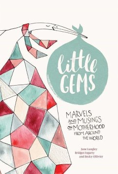 Little Gems: Marvels and Musings on Motherhood from Around the World - Langley, Jane; Fogarty, Bridget; Ollivier, Becky