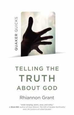 Quaker Quicks - Telling the Truth About God - Grant, Rhiannon