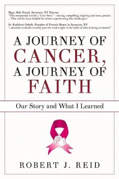 A Journey of Cancer, a Journey of Faith: Our Story and What I Learned Volume 1 - Reid, Robert