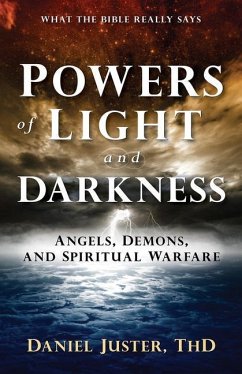 Powers of Light and Darkness: Angels, Demons, and Spiritual Warfare - Juster, Daniel C.