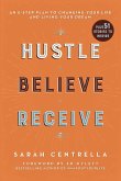 Hustle Believe Receive: An 8-Step Plan to Changing Your Life and Living Your Dream