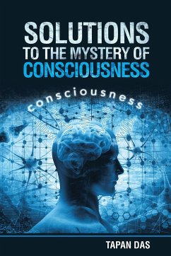 Solutions to the Mystery of Consciousness - Das, Tapan