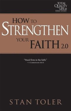 How to Strengthen Your Faith (Tql 2.0 Bible Study Series): Strategies for Purposeful Living - Toler, Stan
