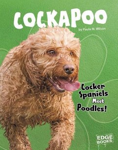 Cockapoo: Cocker Spaniels Meet Poodles! - Wilson, Paula M.