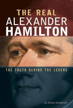 The Real Alexander Hamilton - Gunderson, Jessica