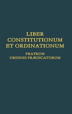 Liber Constitutionum et Ordinationum Fratrum Ordinis Prædicatorum - Ordo Prædicatorum