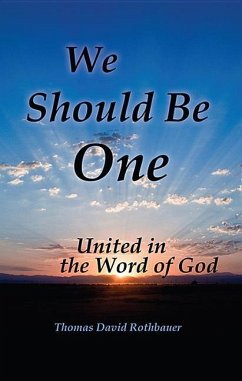 We Should Be One: United in the Word of God - Rothbauer, Thomas David