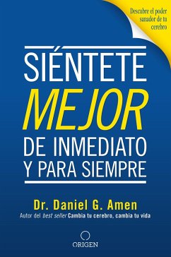 Siéntete Mejor, de Inmediato Y Para Siempre/ Feel Better Fast and Make It Last - Amen, Daniel G.