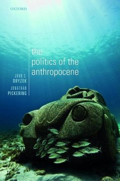 The Politics of the Anthropocene - Dryzek, John S. (Australian Research Council Laureate Fellow and Cen; Pickering, Jonathan (Postdoctoral Fellow, Centre for Deliberative De