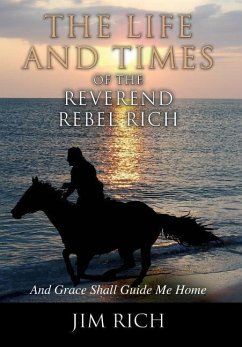 The Life and Times of the Reverend Rebel Rich - Rich, Jim