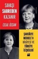 Savasi Sabreden Kazanir Sansölye Merkelin Hikayesi ve Türkiye Iliskileri - Özcan, Celal