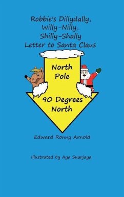 Robbie's Dillydally, Willy-Nilly, Shilly-Shally Letter to Santa Claus - Arnold, Edward Ronny