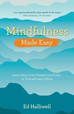 Mindfulness Made Easy: Learn How to Be Present and Kind - To Yourself and Others - Halliwell, Ed