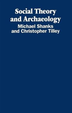 Social Theory and Archaeology - Shanks, Michael; Tilley, Christopher