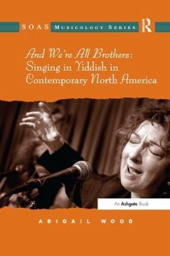 And We're All Brothers: Singing in Yiddish in Contemporary North America - Wood, Abigail