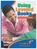 Using Leveled Books, Your Classroom Guide Teacher Resource