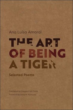 The Art of Being a Tiger: Selected Poems - Amaral, Ana Luísa