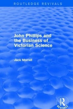 Routledge Revivals: John Phillips and the Business of Victorian Science (2005) - Morrell, Jack