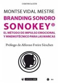 Branding sonoro : sonokey : el método de impulso emocional y mnemotécnico para las marcas