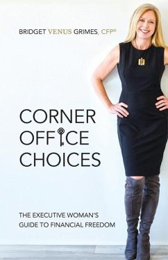 Corner Office Choices: The Executive Woman's Guide to Financial Freedom - Grimes, Bridget Venus