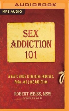 Sex Addiction 101: A Basic Guide to Healing from Sex, Porn, and Love Addiction - Weiss, Robert