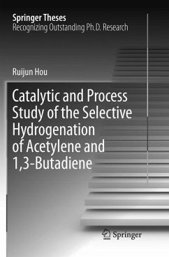 Catalytic and Process Study of the Selective Hydrogenation of Acetylene and 1,3-Butadiene - Hou, Ruijun